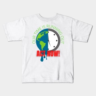 Our Time is Running Out, Act Now! Kids T-Shirt